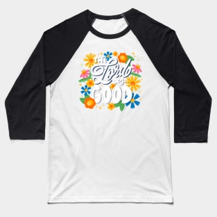 The Lord Is Good Baseball T-Shirt